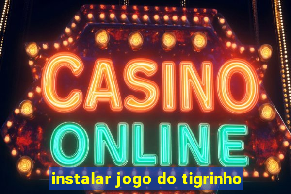 instalar jogo do tigrinho